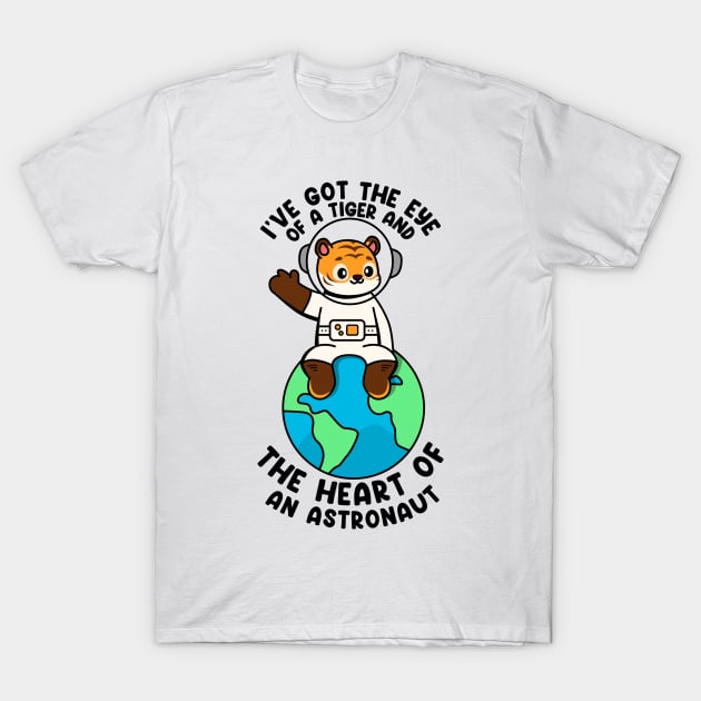 I've got the eye of a tiger and the heart of an astronaut T-Shirt by Peazyy